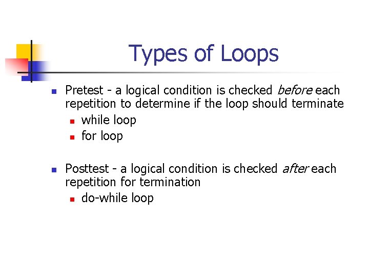 Types of Loops n n Pretest - a logical condition is checked before each Types of Loops n n Pretest - a logical condition is checked before each