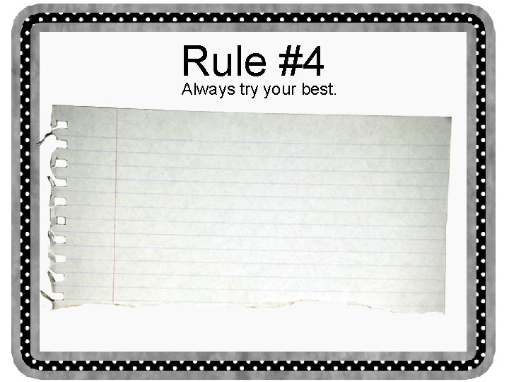 Rule #4 Always try your best. 