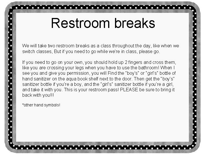 Restroom breaks We will take two restroom breaks as a class throughout the day,