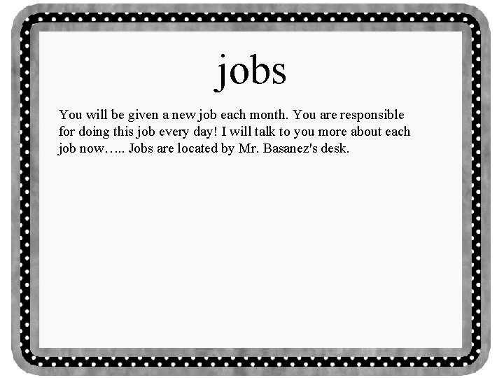 jobs You will be given a new job each month. You are responsible for