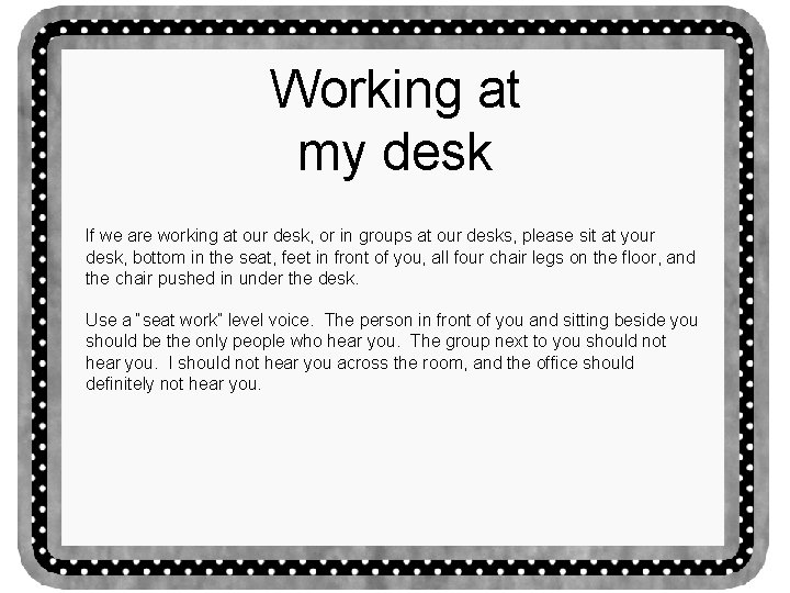 Working at my desk If we are working at our desk, or in groups