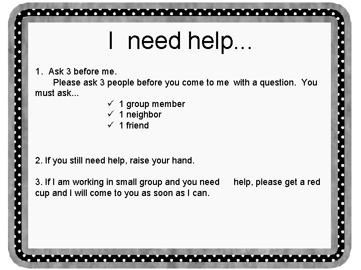 I need help. . . 1. Ask 3 before me. Please ask 3 people