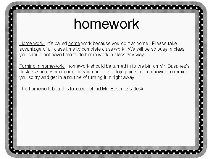 homework Home work. It’s called home work because you do it at home. Please