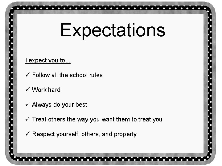 Expectations I expect you to. . . ü Follow all the school rules ü