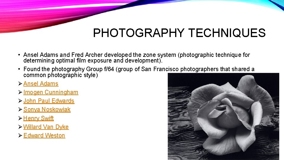 PHOTOGRAPHY TECHNIQUES • Ansel Adams and Fred Archer developed the zone system (photographic technique