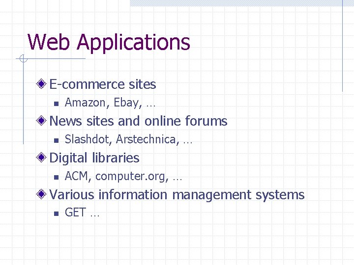 Web Applications E-commerce sites n Amazon, Ebay, … News sites and online forums n