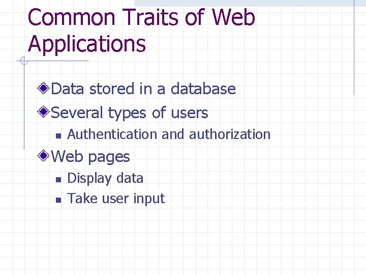 Common Traits of Web Applications Data stored in a database Several types of users