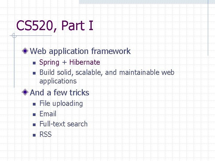 CS 520, Part I Web application framework n n Spring + Hibernate Build solid,
