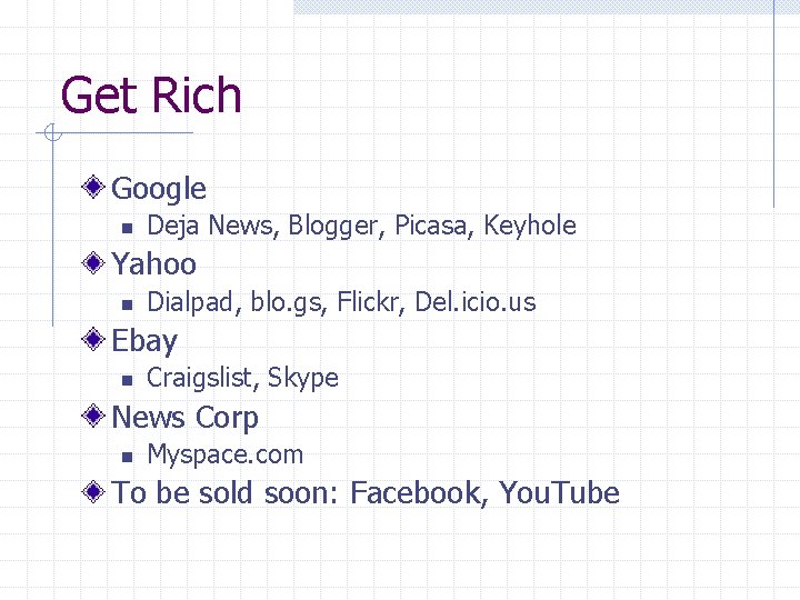 Get Rich Google n Deja News, Blogger, Picasa, Keyhole Yahoo n Dialpad, blo. gs,