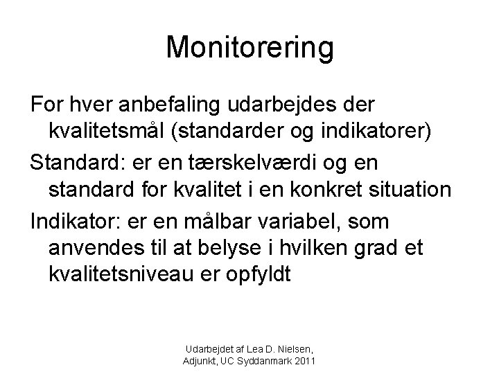 Monitorering For hver anbefaling udarbejdes der kvalitetsmål (standarder og indikatorer) Standard: er en tærskelværdi
