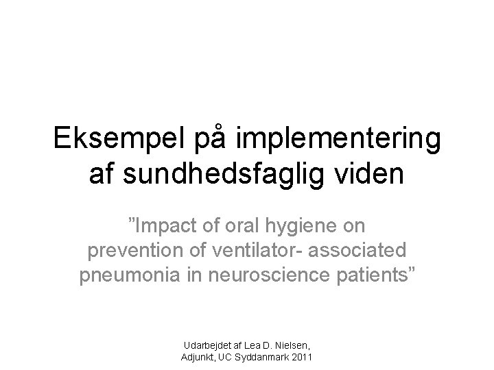 Eksempel på implementering af sundhedsfaglig viden ”Impact of oral hygiene on prevention of ventilator-