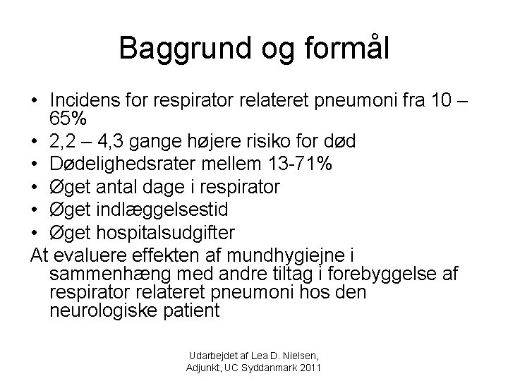 Baggrund og formål • Incidens for respirator relateret pneumoni fra 10 – 65% •