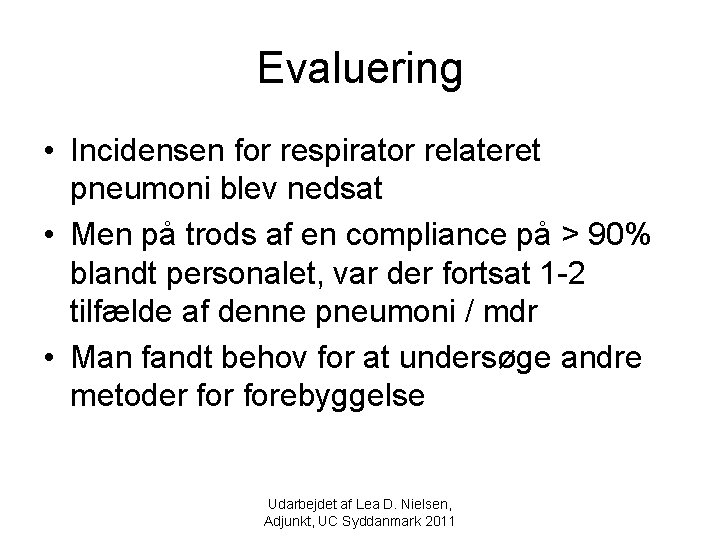 Evaluering • Incidensen for respirator relateret pneumoni blev nedsat • Men på trods af