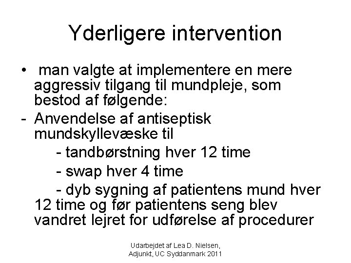 Yderligere intervention • man valgte at implementere en mere aggressiv tilgang til mundpleje, som