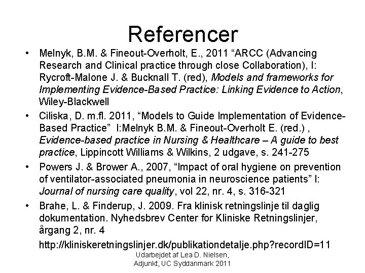 Referencer • Melnyk, B. M. & Fineout-Overholt, E. , 2011 “ARCC (Advancing Research and