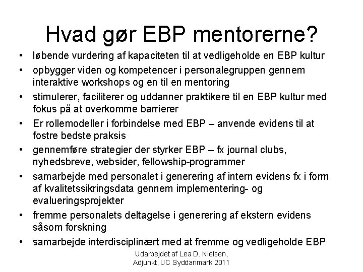 Hvad gør EBP mentorerne? • løbende vurdering af kapaciteten til at vedligeholde en EBP