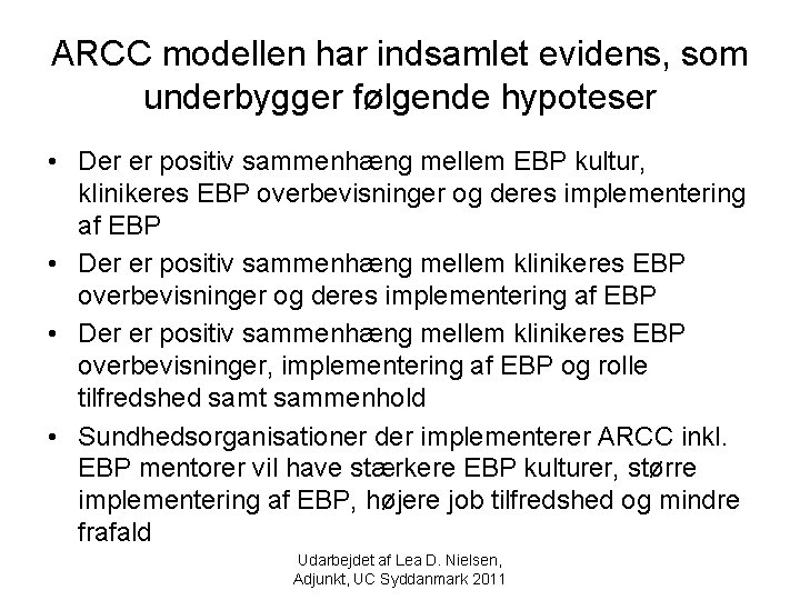 ARCC modellen har indsamlet evidens, som underbygger følgende hypoteser • Der er positiv sammenhæng