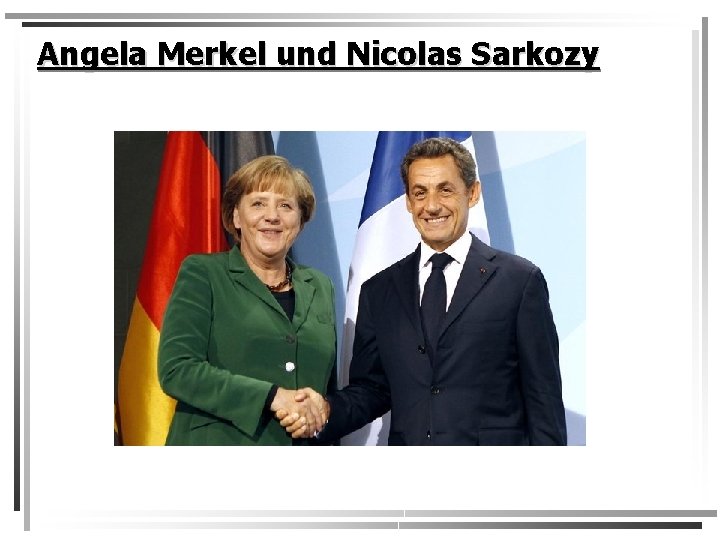 Angela Merkel und Nicolas Sarkozy 