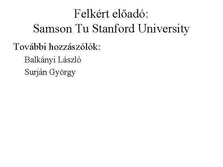 Felkért előadó: Samson Tu Stanford University További hozzászólók: Balkányi László Surján György 
