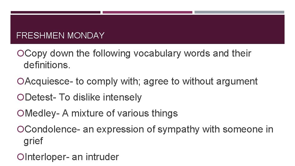 FRESHMEN MONDAY Copy down the following vocabulary words and their definitions. Acquiesce- to comply