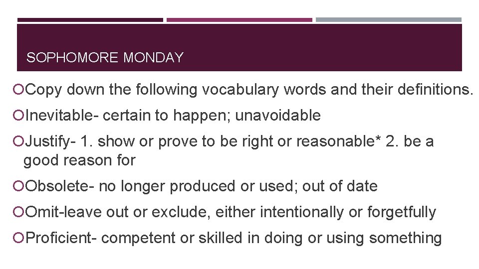 SOPHOMORE MONDAY Copy down the following vocabulary words and their definitions. Inevitable- certain to