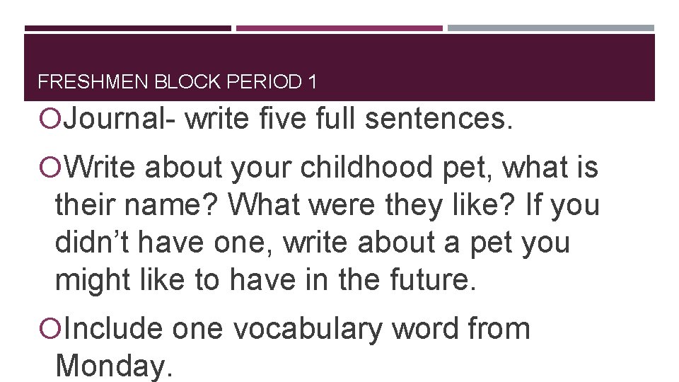 FRESHMEN BLOCK PERIOD 1 Journal- write five full sentences. Write about your childhood pet,