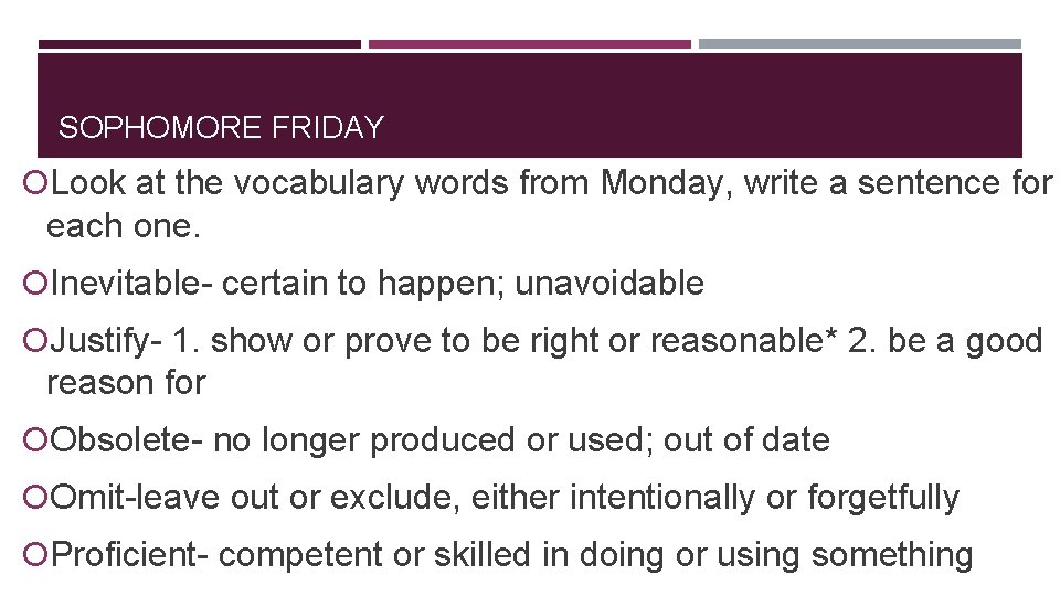 SOPHOMORE FRIDAY Look at the vocabulary words from Monday, write a sentence for each