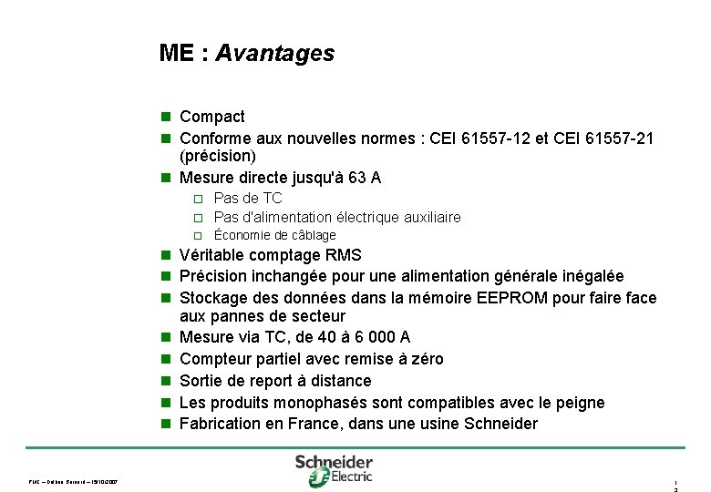 ME : Avantages n Compact n Conforme aux nouvelles normes : CEI 61557 -12