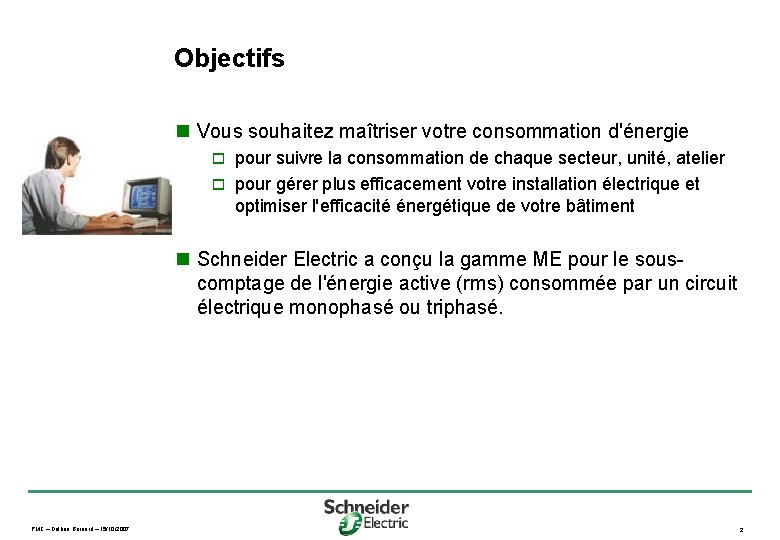 Objectifs n Vous souhaitez maîtriser votre consommation d'énergie pour suivre la consommation de chaque