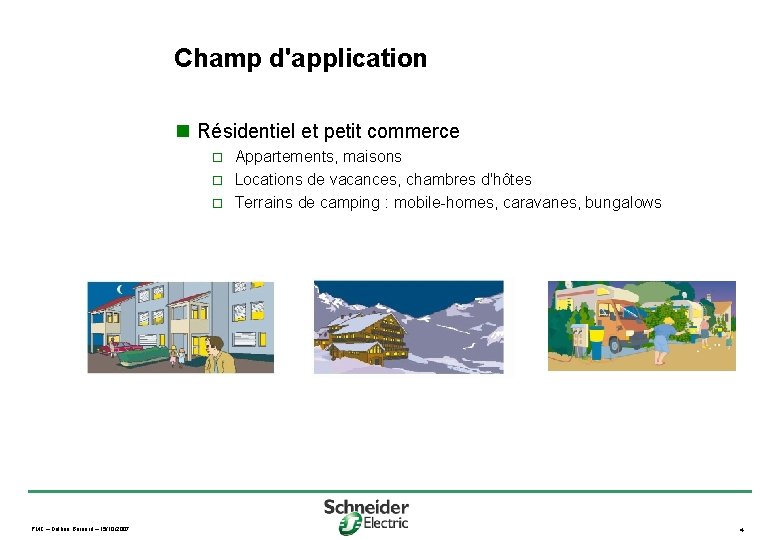 Champ d'application n Résidentiel et petit commerce Appartements, maisons o Locations de vacances, chambres