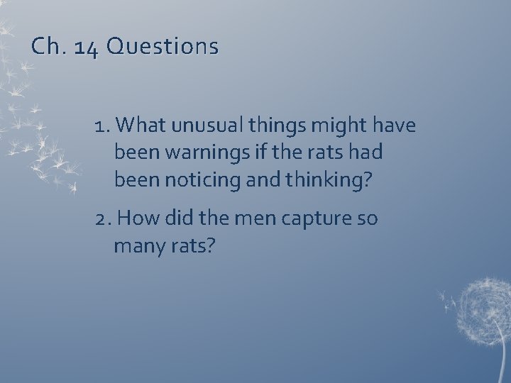 Ch. 14 Questions 1. What unusual things might have been warnings if the rats