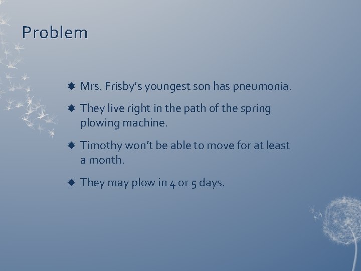 Problem Mrs. Frisby’s youngest son has pneumonia. They live right in the path of