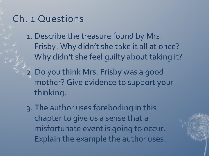 Ch. 1 Questions 1. Describe the treasure found by Mrs. Frisby. Why didn’t she