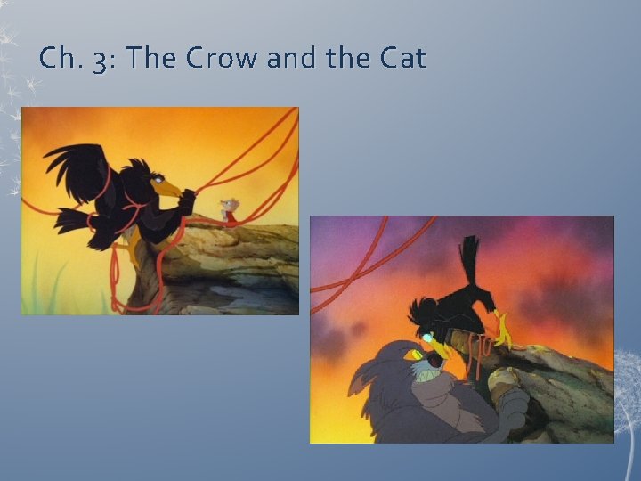 Ch. 3: The Crow and the Cat 