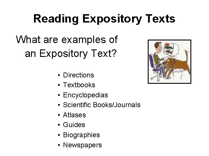Reading Expository Texts What are examples of an Expository Text? • • Directions Textbooks