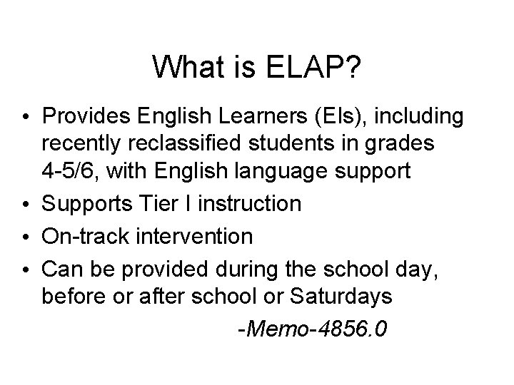 What is ELAP? • Provides English Learners (Els), including recently reclassified students in grades