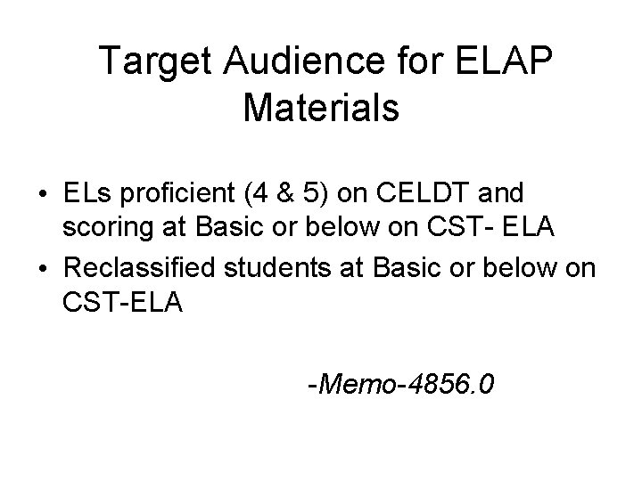 Target Audience for ELAP Materials • ELs proficient (4 & 5) on CELDT and