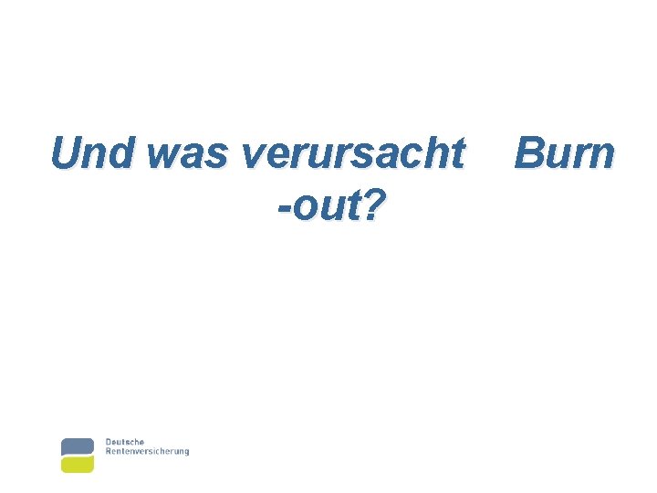 Und was verursacht -out? Burn 