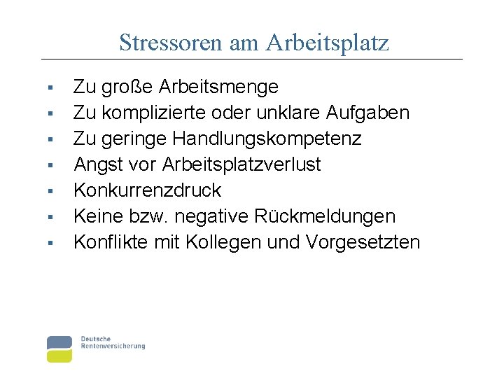 Stressoren am Arbeitsplatz § § § § Zu große Arbeitsmenge Zu komplizierte oder unklare