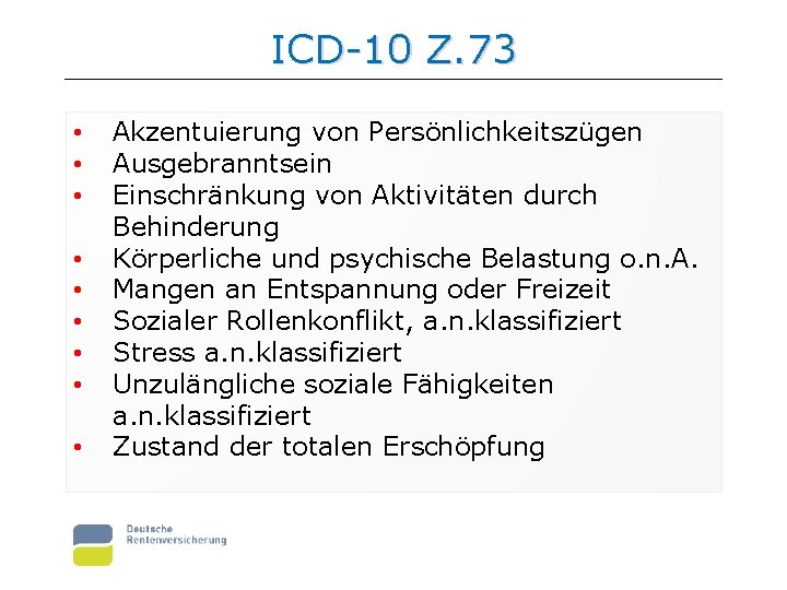 ICD-10 Z. 73 • • • Akzentuierung von Persönlichkeitszügen Ausgebranntsein Einschränkung von Aktivitäten durch