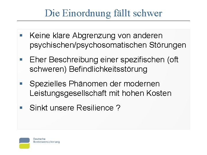 Die Einordnung fällt schwer § Keine klare Abgrenzung von anderen psychischen/psychosomatischen Störungen § Eher