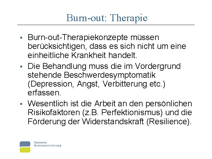 Burn-out: Therapie § § § Burn-out-Therapiekonzepte müssen berücksichtigen, dass es sich nicht um eine