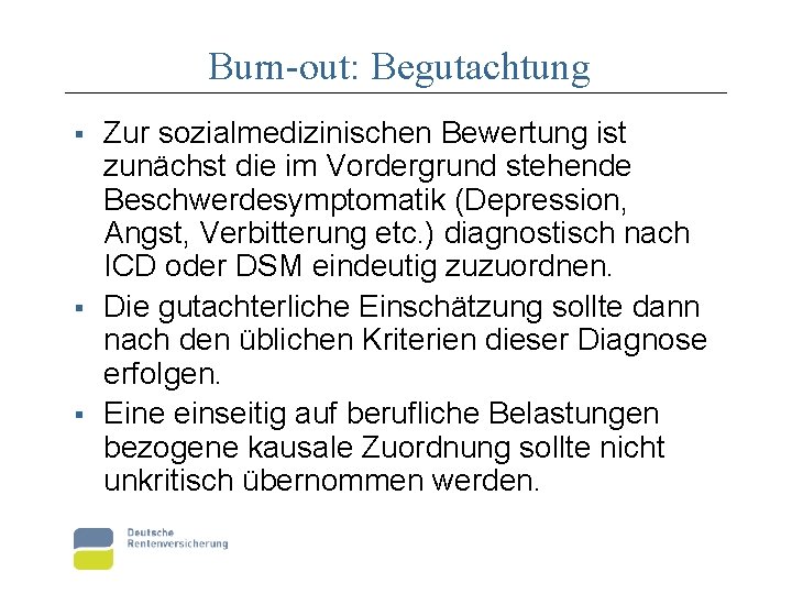 Burn-out: Begutachtung § § § Zur sozialmedizinischen Bewertung ist zunächst die im Vordergrund stehende