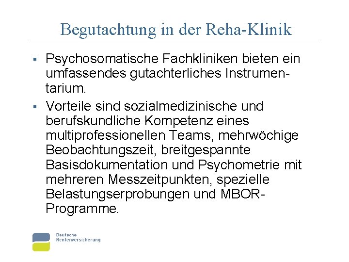 Begutachtung in der Reha-Klinik § § Psychosomatische Fachkliniken bieten ein umfassendes gutachterliches Instrumentarium. Vorteile