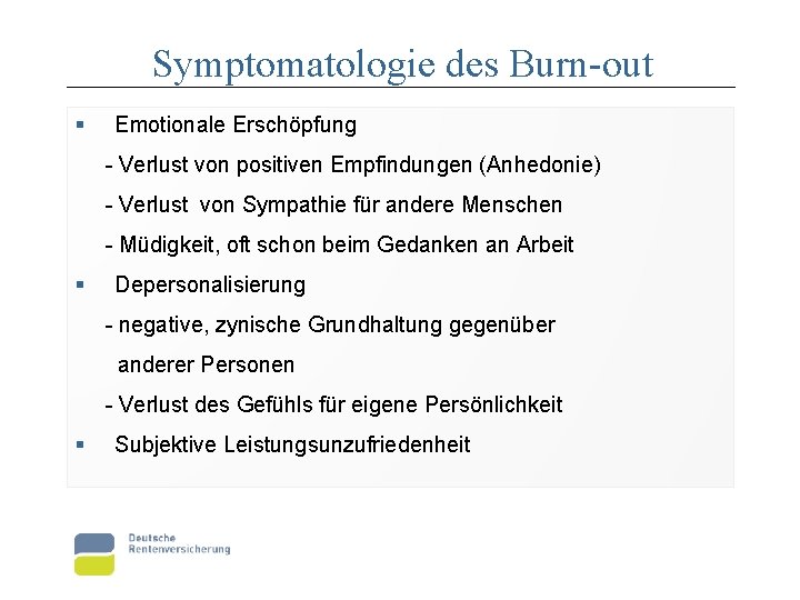 Symptomatologie des Burn-out § Emotionale Erschöpfung - Verlust von positiven Empfindungen (Anhedonie) - Verlust