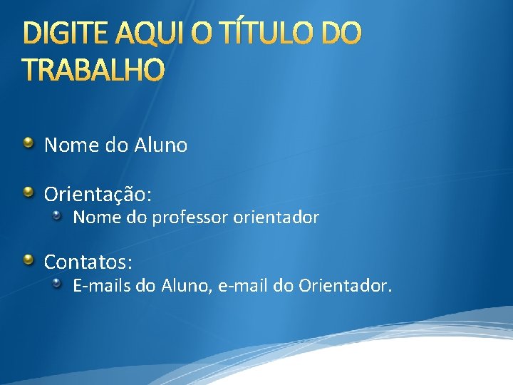 DIGITE AQUI O TÍTULO DO TRABALHO Nome do Aluno Orientação: Nome do professor orientador