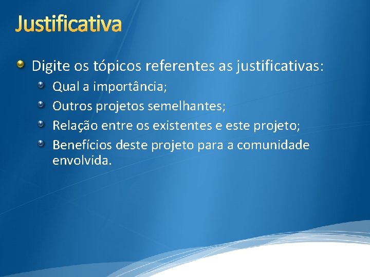 Justificativa Digite os tópicos referentes as justificativas: Qual a importância; Outros projetos semelhantes; Relação