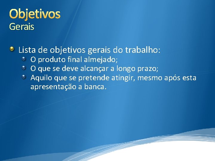 Objetivos Gerais Lista de objetivos gerais do trabalho: O produto final almejado; O que