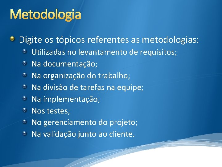 Metodologia Digite os tópicos referentes as metodologias: Utilizadas no levantamento de requisitos; Na documentação;