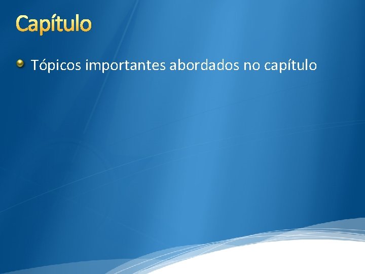 Capítulo Tópicos importantes abordados no capítulo 